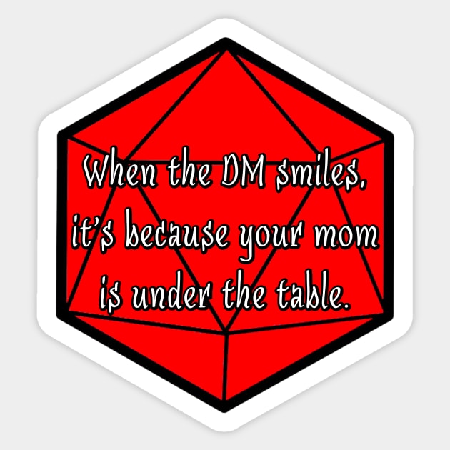 When the DM Smiles, It's Because Your Mom is Under the Table. Sticker by robertbevan